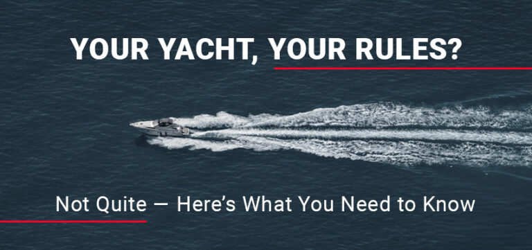 Your Yacht, Your Rules? Not Quite—Here’s What You Need to Know 